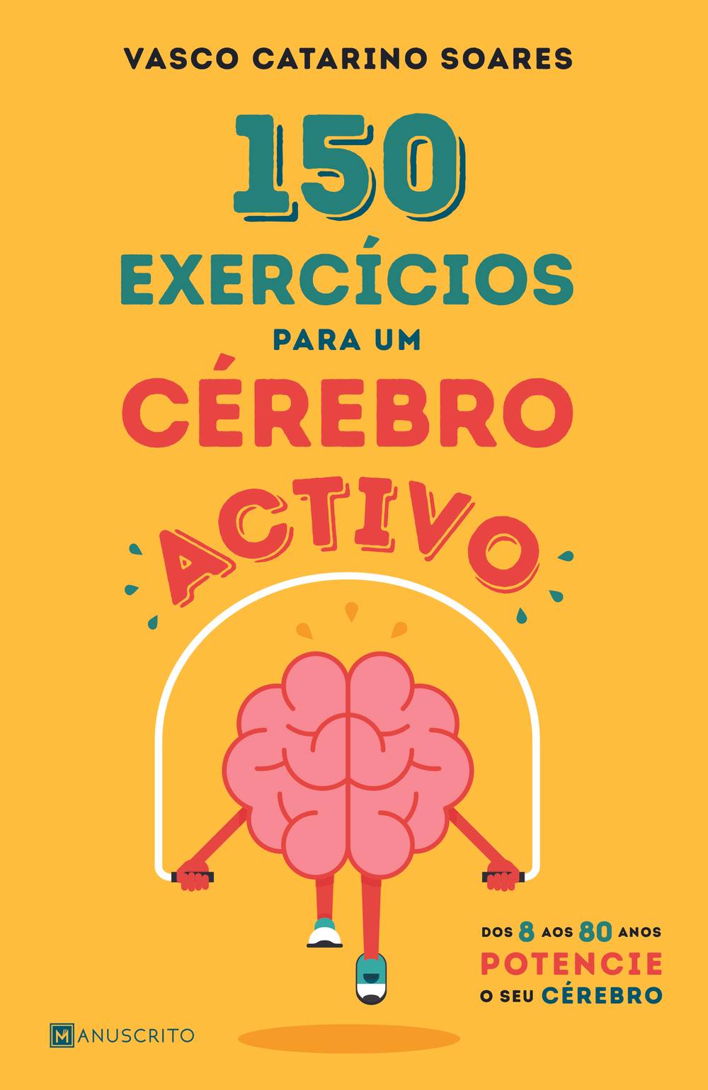 150 Exercícios para um Cérebro Activo de Vasco Catarino Soares - Dos 8 aos 80 Anos Potencie o seu Cérebro