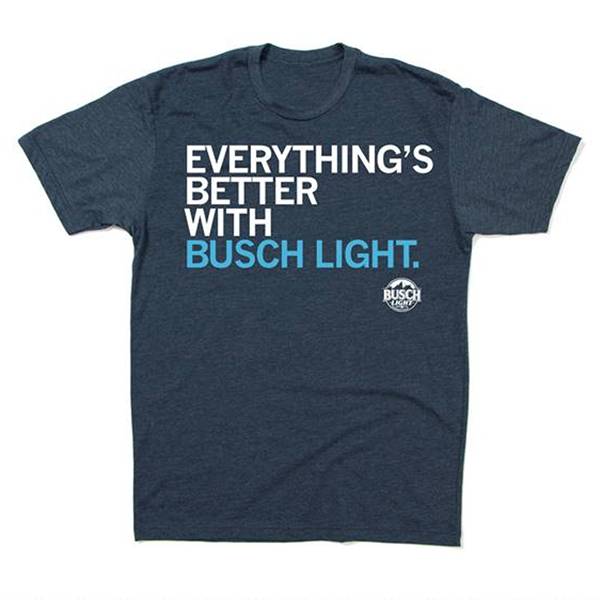 Everythings Better w/ Busch Light T-Shirt (please specify size in notes)