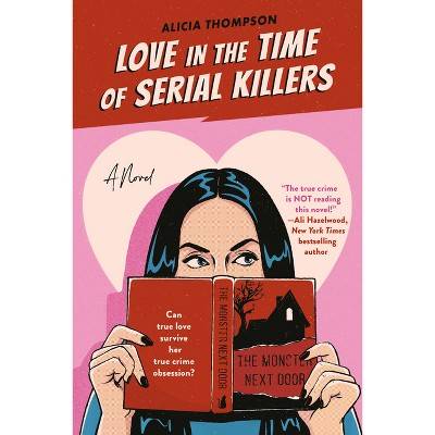 Love in the Time of Serial Killers - by  Alicia Thompson (Paperback)