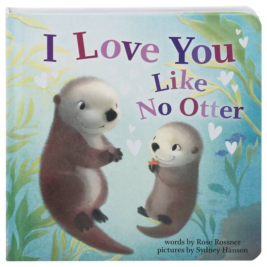 I Love You Like No Otter Rose Rossner & Sydney Hanson Book (1 book)