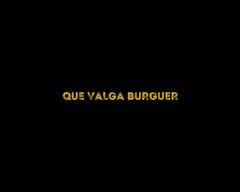 Que valga burger