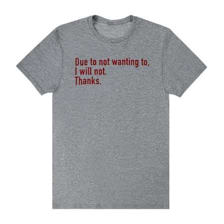 Due to Not Wanting To Graphic Tee Large Gray