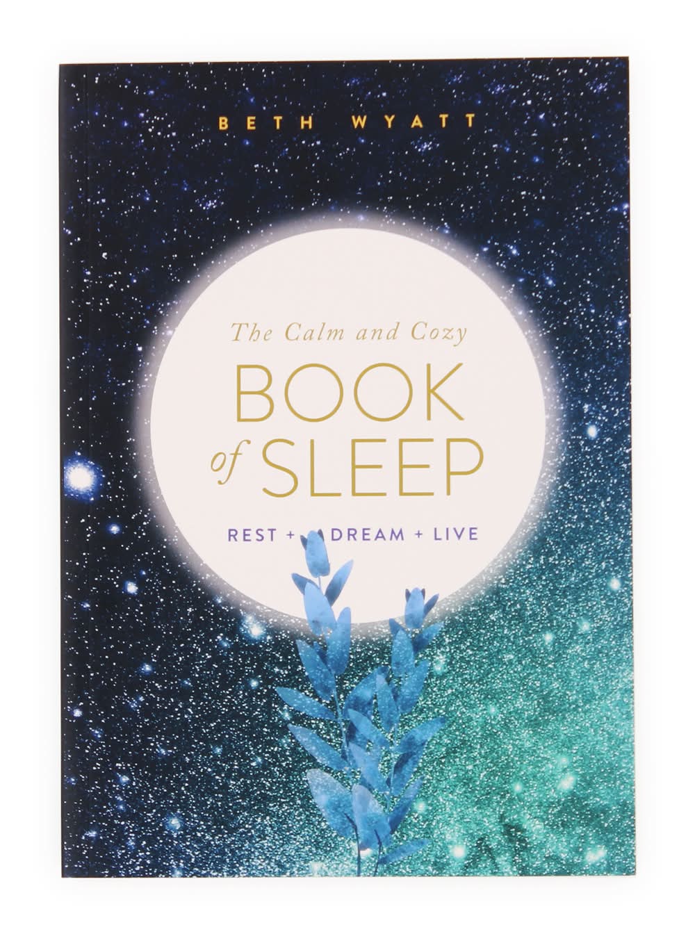 The Calm And Cozy Book Of Sleep: Rest, Dream, Live