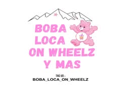 Boba Loca on Wheelz