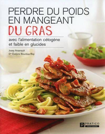 Perdre Du Poids En Mangeant Du Gras Avec L'alimentation Cétogène By Josey Arsenault (paperback)