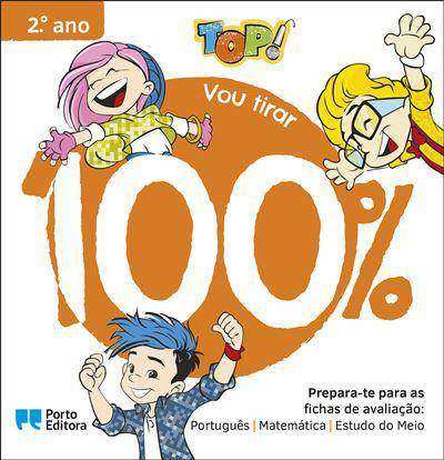 TOP! Vou Tirar 100% - 2.º Ano   Prepara-te para as Fichas de Avaliação: Português, Matemática e Estudo do Meio