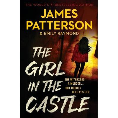 The Girl in the Castle - by James Patterson & Emily Raymond (Paperback)