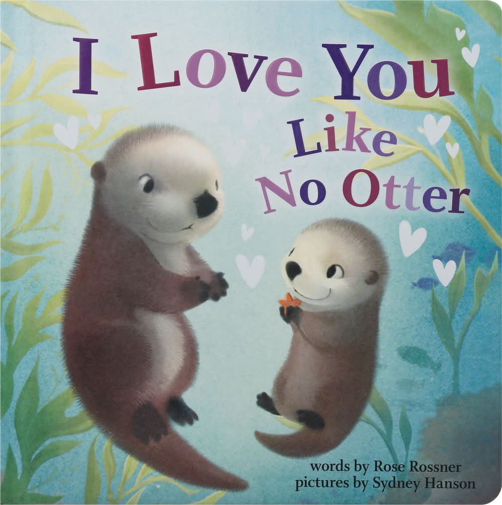 I Love You Like No Otter Rose Rossner & Sydney Hanson Book