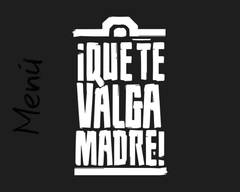 Que Te Valga Madre
