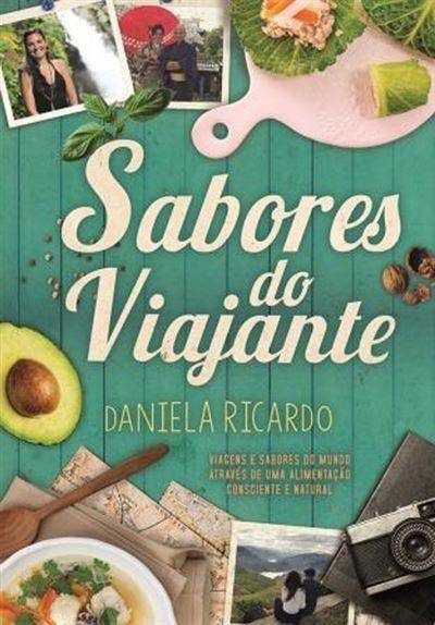 Sabores do Viajante de Daniela Ricardo - Viagens e Sabores do Mundo Através de uma Alimentação Consciente e Natural