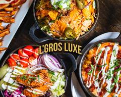  L’Gros Luxe (Mile End)