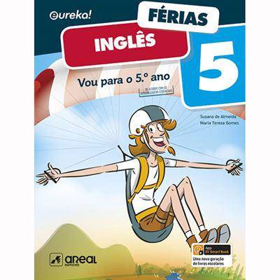 Eureka! Férias - Inglês - 5.º Ano de Susana de Almeida e Maria Teresa Gomes - Vou para o 5.º Ano