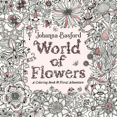 Johanna Basford World Of Flowers: a Coloring Book & Floral Adventure